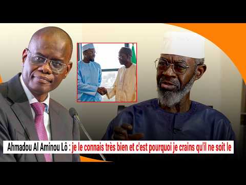 Ahmadou Al Aminou Lô : je le connais très bien et c'est pourquoi je crains qu'il ne soit le Premier